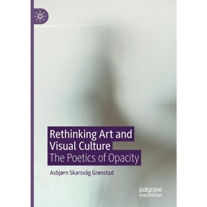 Rethinking Art and Visual Culture - by  Asbjørn Skarsvåg Grønstad (Paperback) - 1 of 1