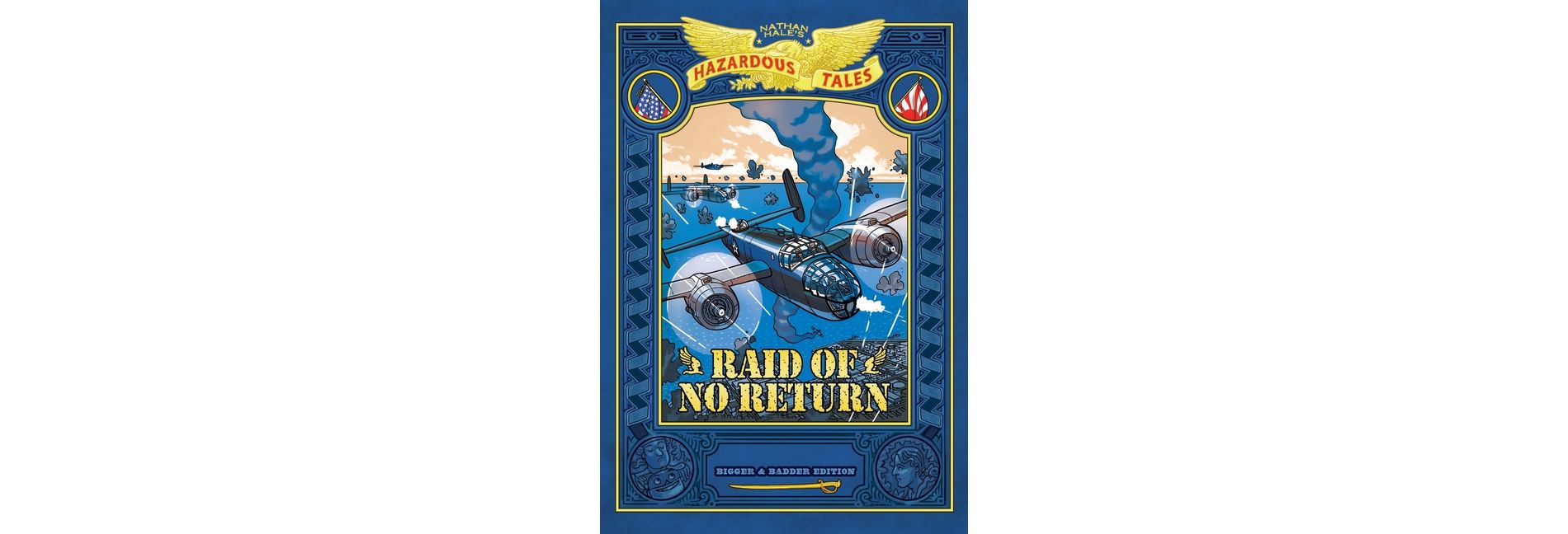 Raid of No Return: Bigger & Badder Edition (Nathan Hale's Hazardous Tales #7) - (Hardcover)