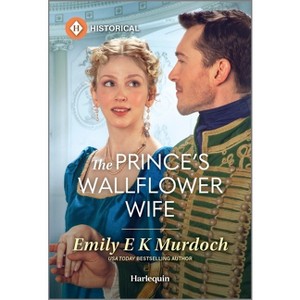The Prince's Wallflower Wife - (Wallflower Academy) by  Emily E K Murdoch (Paperback) - 1 of 1