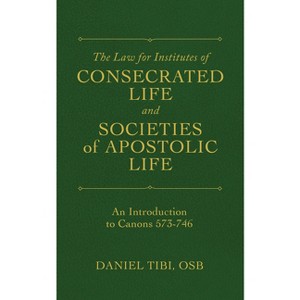 The Law for Institutes of Consecrated Life and Societies of Apostolic Life - by  Daniel Tibi (Paperback) - 1 of 1