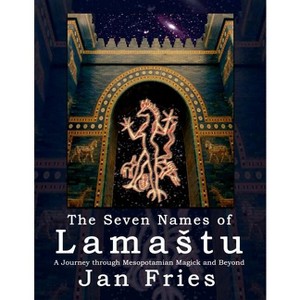The Seven Names of Lamastu - by  Jan Fries (Paperback) - 1 of 1