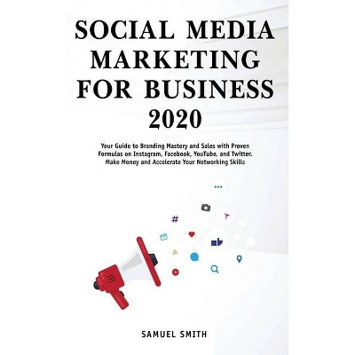 Social Media Marketing for Business 2020 - by  Samuel Smith (Hardcover)