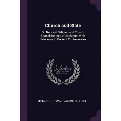 Church and State - by  T R 1810-1883 Birks (Paperback)