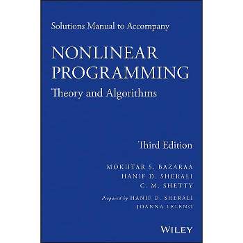 Solutions Manual to Accompany Nonlinear Programming - 3rd Edition by  Mokhtar S Bazaraa & Hanif D Sherali & C M Shetty (Paperback)