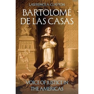 Bartolomé de Las Casas - by  Lawrence A Clayton (Hardcover) - 1 of 1
