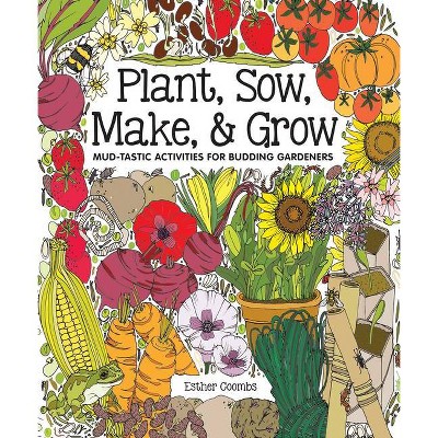 Plant, Sow, Make & Grow - by  Esther Coombs (Hardcover)