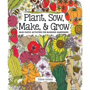 Plant, Sow, Make & Grow - by  Esther Coombs (Hardcover) - 1 of 1