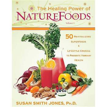 The Healing Power of NatureFoods - by  Susan Smith Jones (Paperback)