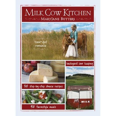 Milk Cow Kitchen - by  Maryjane Butters (Hardcover)