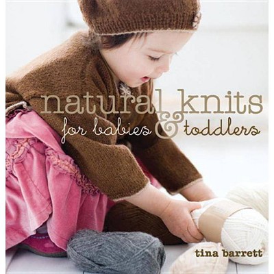 Natural Knits for Babies & Toddlers - by  Tina Barrett (Paperback)