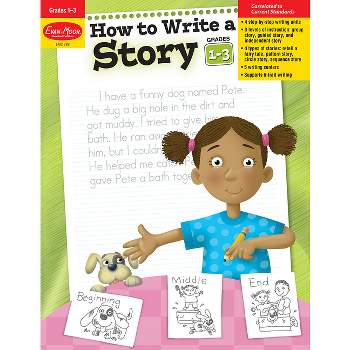 How to Write a Story, Grades 1-3 - (Writing Skills Essentials) by  Evan-Moor Educational Publishers (Paperback)