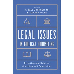 Legal Issues in Biblical Counseling - by  T Dale Johnson & Edward Charles Wilde (Paperback) - 1 of 1