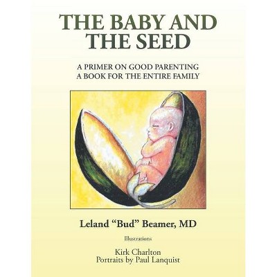 The Baby and the Seed - by  Leland Beamer (Paperback)