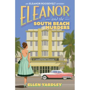 Eleanor and the South Beach Murders - (An Eleanor Roosevelt Mystery) by  Ellen Yardley (Hardcover) - 1 of 1