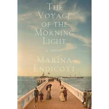 The Voyage of the Morning Light - by  Marina Endicott (Paperback)