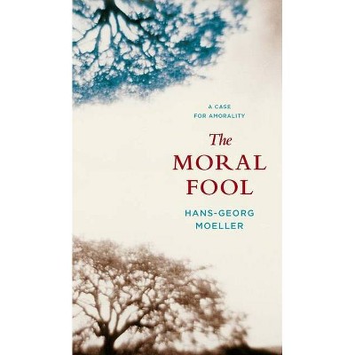 The Moral Fool - by  Hans-Georg Moeller (Paperback)