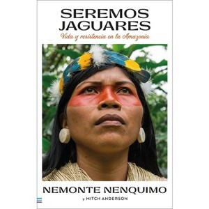 Seremos Jaguares - by  Nemonte Nenquimo (Paperback) - 1 of 1