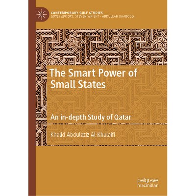 The Smart Power of Small States - (Contemporary Gulf Studies) by  Khalid Abdulaziz Al-Khulaifi (Hardcover)