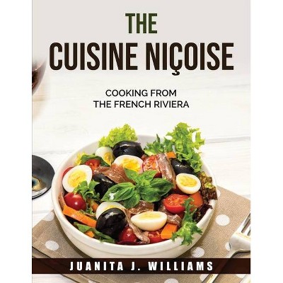 THE Cuisine Niçoise - by  Juanita J Williams (Paperback)