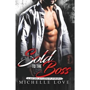 Sold to the Boss - (A Submissives' Secrets Novel) by  Michelle Love (Paperback) - 1 of 1