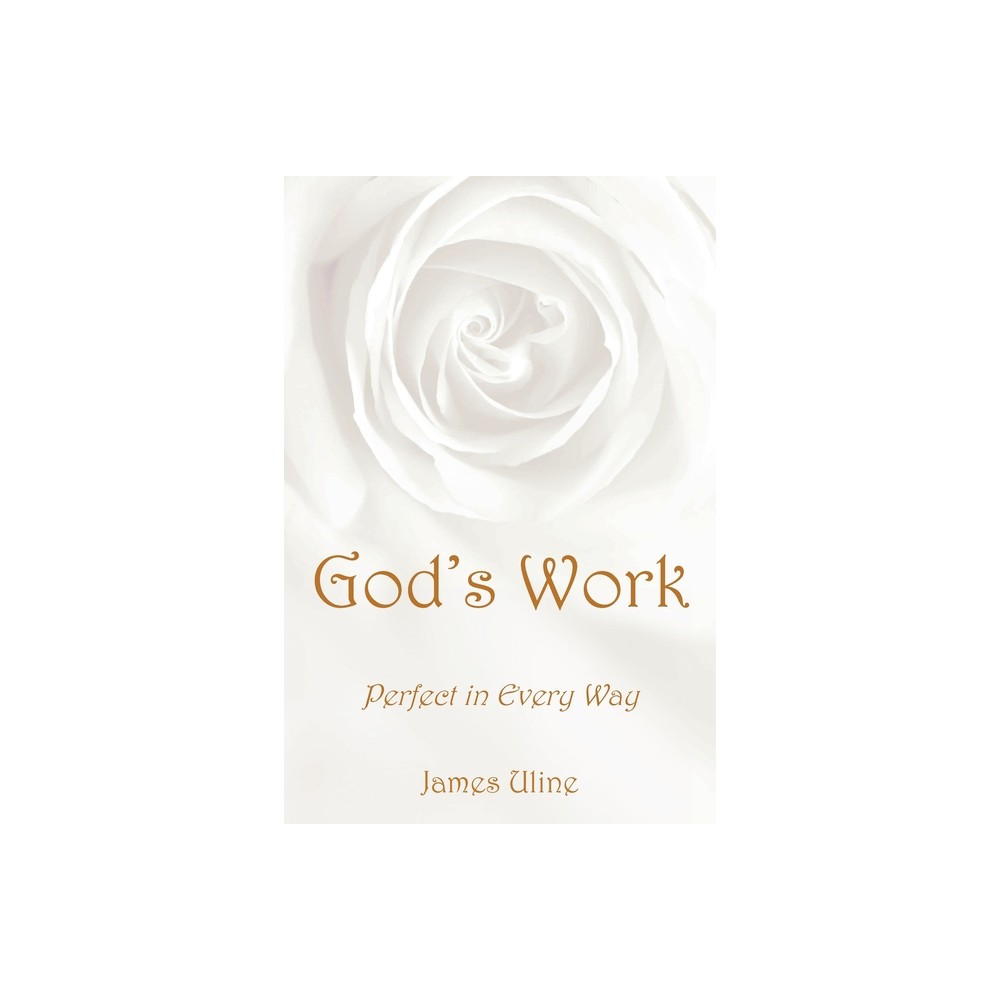 Gods Work - by James Uline (Paperback)