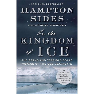 In the Kingdom of Ice - by  Hampton Sides (Paperback)