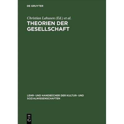 Theorien der Gesellschaft - (Lehr- Und Handbücher der Kultur- Und Sozialwissenschaften) by  Christian Lahusen & Carsten Stark (Hardcover)
