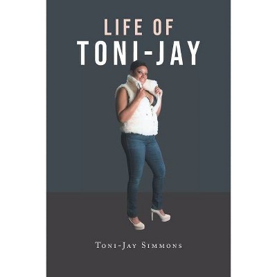 Life of Toni-Jay - by  Toni-Jay Simmons (Paperback)