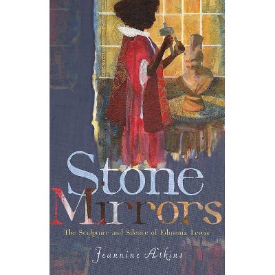 Stone Mirrors - by  Jeannine Atkins (Paperback)