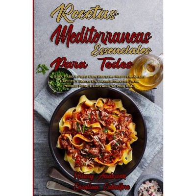 Recetas Mediterráneas Esenciales Para Todos - by  Hilary Anderson & Carolina Caballero (Paperback)