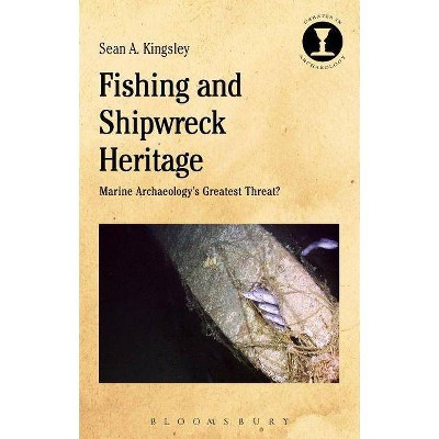 Fishing and Shipwreck Heritage - (Debates in Archaeology) by  Sean A Kingsley (Paperback)