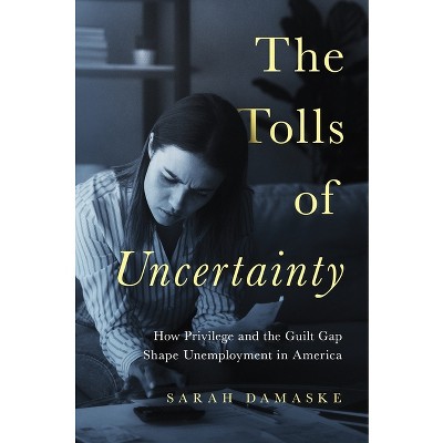 The Tolls of Uncertainty - by Sarah Damaske