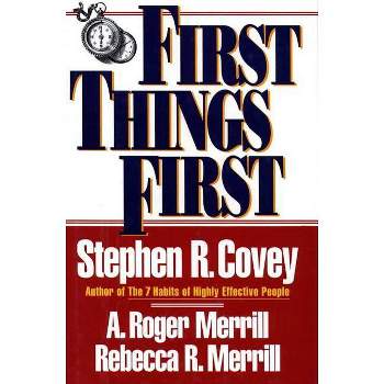 First Things First - by  Stephen R Covey & A Roger Merrill & Rebecca R Merrill (Paperback)