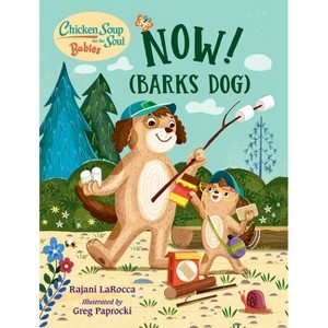 Chicken Soup for the Soul Babies: Now! (Barks Dog) - by  Rajani Larocca (Board Book) - 1 of 1