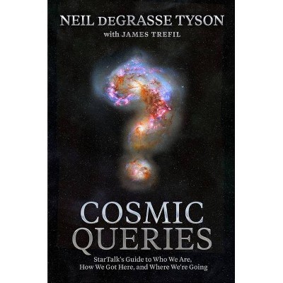 Cosmic Queries - by  Neil DeGrasse Tyson & James Trefil (Hardcover)