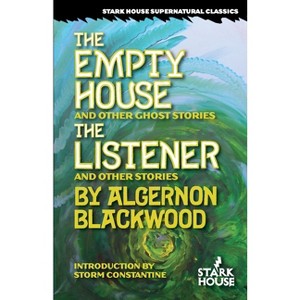 The Empty House and Other Ghost Stories / The Listener and Other Stories - by  Algernon Blackwood (Paperback) - 1 of 1