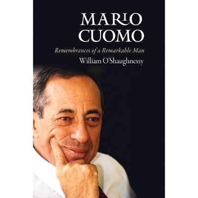 Mario Cuomo - by  William O'Shaughnessy (Hardcover)