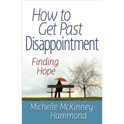 How to Get Past Disappointment - (Matters of the Heart) by  Michelle McKinney Hammond (Paperback)