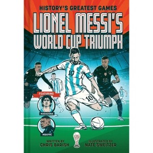 Lionel Messi's World Cup Triumph - (History's Greatest Games) by Chris Barish - 1 of 1