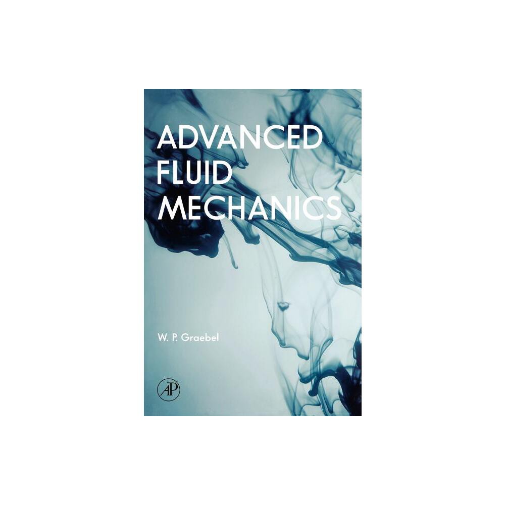 Advanced Fluid Mechanics - by William Graebel (Hardcover)