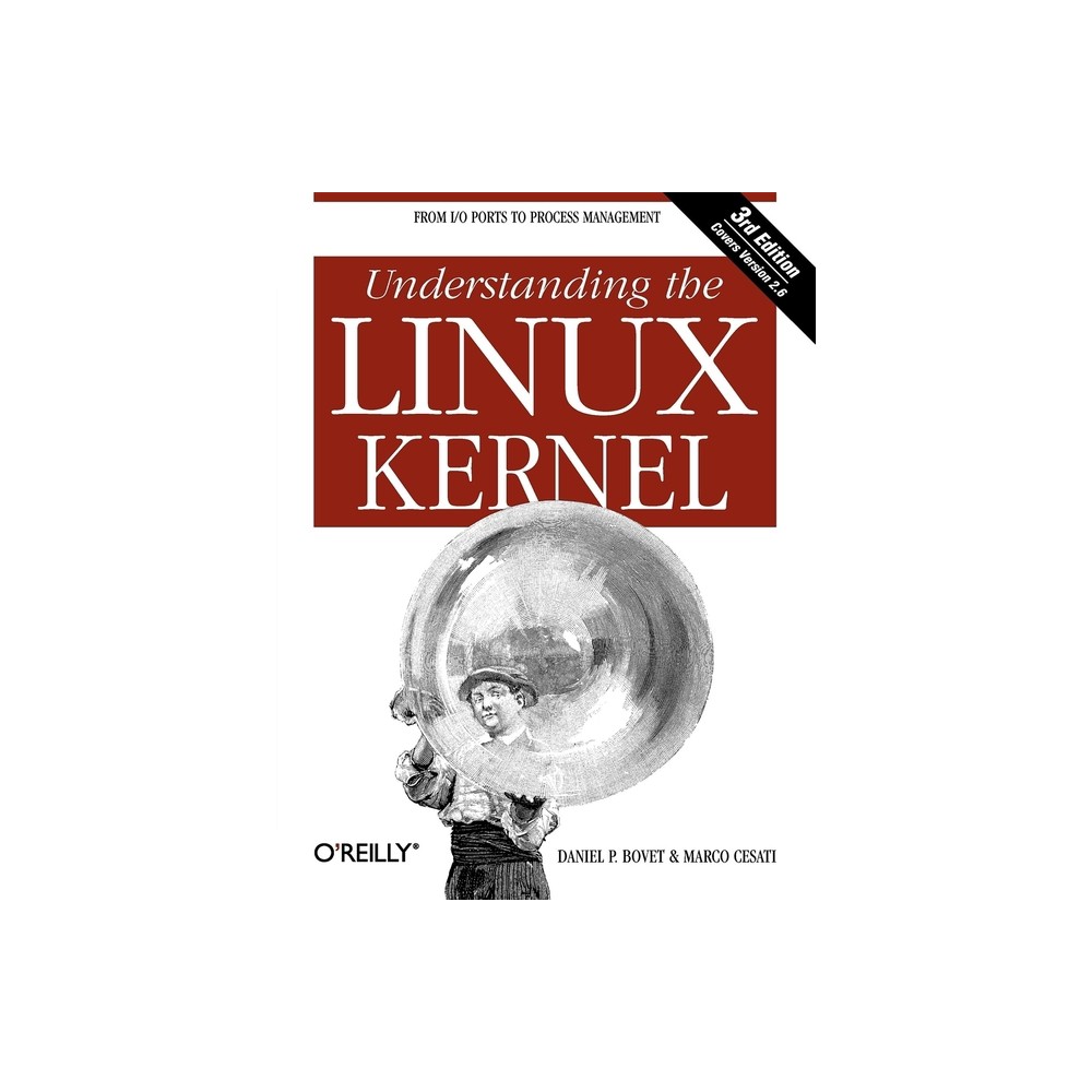 Understanding the Linux Kernel - 3rd Edition by Daniel P Bovet & Marco Cesati (Paperback)