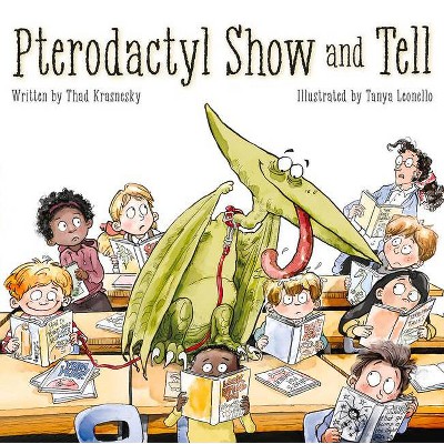 Pterodactyl Show and Tell - by  Thad Krasnesky (Hardcover)