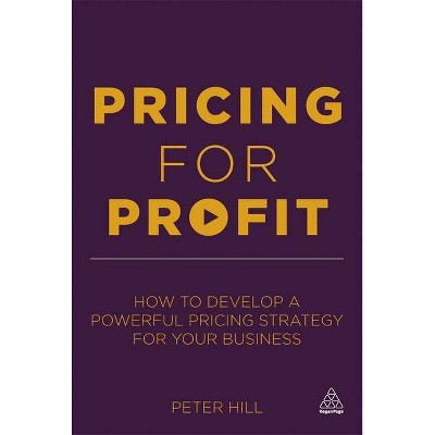 Pricing for Profit - by  Peter Hill (Hardcover)