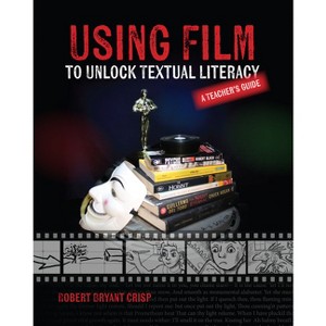 Using Film to Unlock Textual Literacy - by  Robert Bryant Crisp (Paperback) - 1 of 1