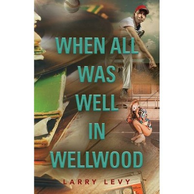 When All Was Well In Wellwood - by  Larry Levy (Paperback)