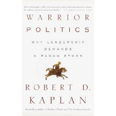 Warrior Politics - by  Robert D Kaplan (Paperback)