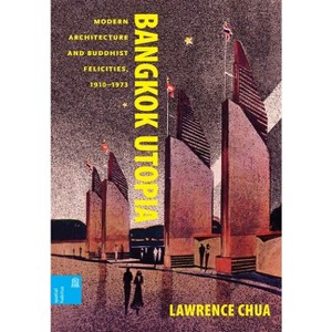 Bangkok Utopia - (Spatial Habitus: Making and Meaning in Asia's Architecture) by  Lawrence Chua (Hardcover) - 1 of 1