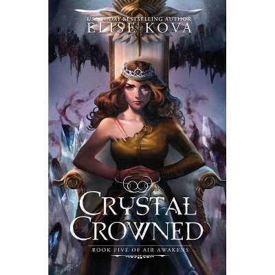 Crystal Crowned - (Air Awakens) by Elise Kova (Paperback)