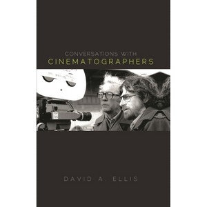 Conversations with Cinematographers - by  David A Ellis (Hardcover) - 1 of 1