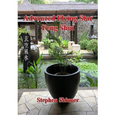 Advanced Flying Star Feng Shui - by  Stephen Skinner (Paperback)